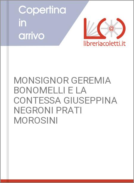 MONSIGNOR GEREMIA BONOMELLI E LA CONTESSA GIUSEPPINA NEGRONI PRATI MOROSINI