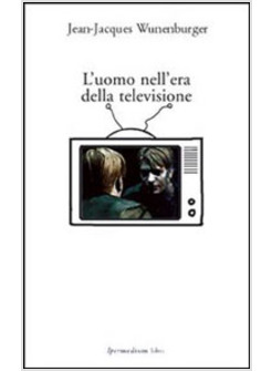 UOMO NELL'ERA DELLA TELEVISIONE