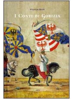 CONTI DI GORIZIA UNA DINASTIA NELLA POLITICA EUROPEA MEDIEVALE (I)