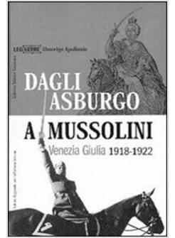 DAGLI ASBURGO A MUSSOLINI VENEZIA GIULIA 1918-1922