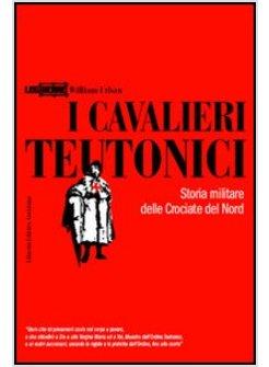 CAVALIERI TEUTONICI  STORIA MILITARE DELLE CROCIATE DEL NORD