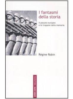 FANTASMI DELLA STORIA. IL PASSATO EUROPEO E LE TRAPPOLE DELLA MEMORIA (I)