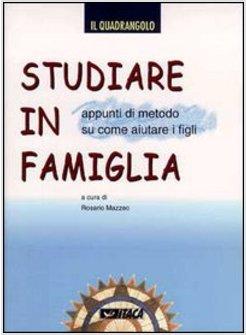 STUDIARE IN FAMIGLIA APPUNTI DI METODO SU COME AIUTARE I FIGLI