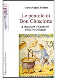 PENTOLE DI DON CHISCIOTTE A TAVOLA CON IL CAVALIERE DELLA TRISTE FIGURA (LE)