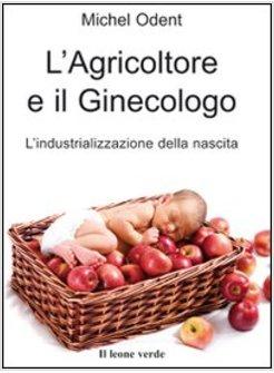 AGRICOLTORE E IL GINECOLOGO, L'INDUSTRIALIZZAZIONE DELLA NASCITA (L')