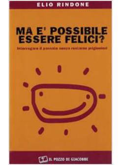 MA E' POSSIBILE ESSERE FELICI? INTERROGARE IL PASSATO SENZA RESTARNE PRIGIONIERI