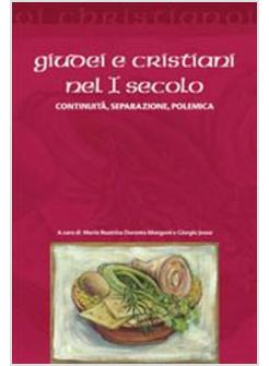 GIUDEI E CRISTIANI NEL I SECOLO  CONTINUITA' SEPARAZIONE POLEMICA