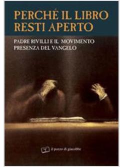 PERCHE' IL LIBRO RESTI APERTO PADRE RIVILLI E IL MOVIMENTO PRESENZA DEL VANGELO