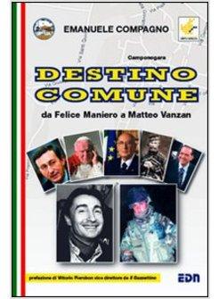 DESTINO COMUNE. DA FELICE MANIERO A MATTEO VANZAN