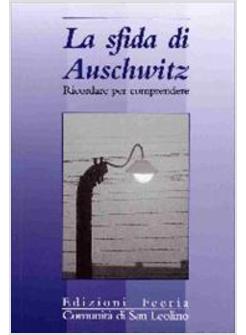 SFIDA DI AUSCHWITZ RICORDARE PER COMPRENDERE (LA)