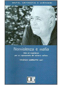 NONVIOLENZA E MAFIA IDEE ED ESPERIENZE PER UN SUPERAMENTO DEL SISTEMA MAFIOSO