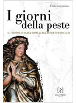 GIORNI DELLA PESTE IL FESTINO DI SANTA ROSALIA TRA MITO E SPETTACOLO (I)