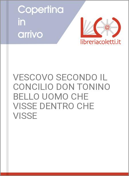 VESCOVO SECONDO IL CONCILIO DON TONINO BELLO UOMO CHE VISSE DENTRO CHE VISSE 