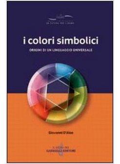 COLORI SIMBOLICI ORIGINI DI UN LINGUAGGIO UNIVERSALE (I)