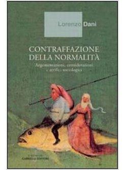 CONTRAFFAZIONE DELLA NORMALITA'. ARGOMENTAZIONI, CONSIDERAZIONI E ARTIFICI SOCIO