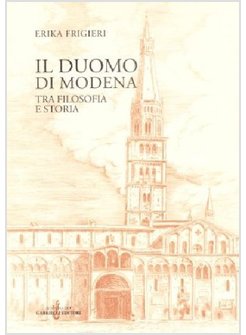 DUOMO DI MODENA TRA FILOSOFIA E STORIA (IL)