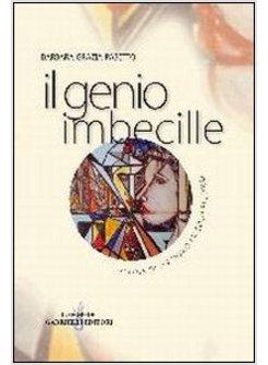 GENIO IMBECILLE. STORIA DI UN UOMO PICCOLO PICCOLO (IL)