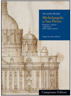 MICHELANGELO A SAN PIETRO. PROGETTO CANTIERE E FUNZIONE DELLE CUPOLE MINORI