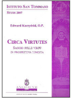 CIRCA VIRTUTES SAGGIO SULLE VIRTU' IN PROSPETTIVA TOMISTA