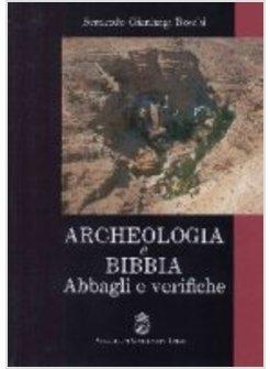 ARCHEOLOGIA E BIBBIA. ABBAGLI E VERIFICHE