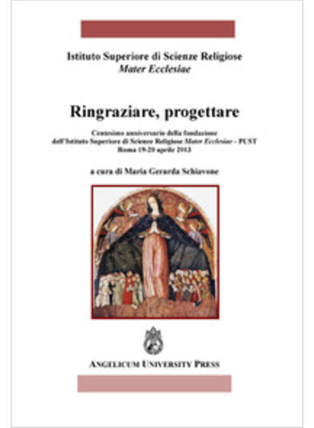 RINGRAZIARE, PROGETTARE. CENTESIMO ANNIVERSARIO DELLA FONDAZIONE DELL'ISTITUTO S