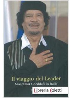 VIAGGIO DEL LEADER MUAMMAR GHEDDAFI IN ITALIA (IL)