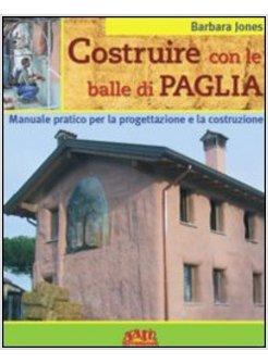 COSTRUIRE CON LA PAGLIA MANUALE PRATICO PER PROGETTARE E COSTRUIRE CON BALLE DI