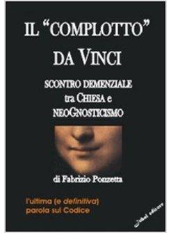 «COMPLOTTO» DA VINCI SCONTRO DEMENZIALE TRA CHIESA E NEOGNOSTICISMO (IL)