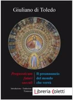 PREANNUNCIO DEL MONDO CHE VERRA' IL «PROGNOSTICUM FUTURI SAECULI» DI GIULIANO