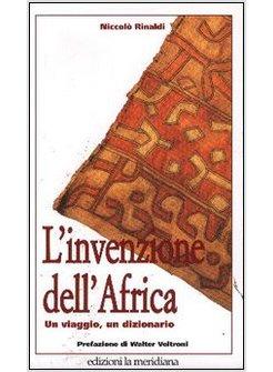 INVENZIONE DELL'AFRICA UN VIAGGIO UN DIZIONARIO