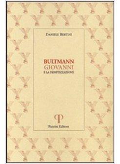 BULTMANN GIOVANNI E LA DEMITIZZAZIONE