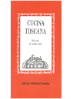 CUCINA TOSCANA RICETTE DI CASA MIA