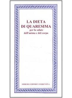 DIETA DI QUARESIMA PER LA SALUTE DELL'ANIMA E DEL CORPO (LA)