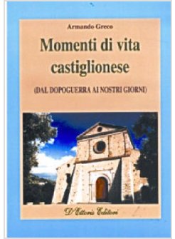 MOMENTI DI VITA CASTIGLIONESE DAL DOPOGUERRA AI NOSTRI GIORNI