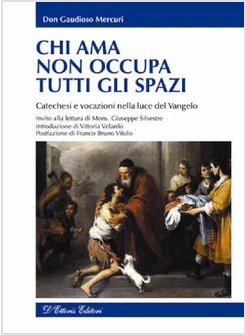 CHI AMA NON OCCUPA TUTTI GLI SPAZI. CATECHESI E VOCAZIONI NELLA LUCE DEL VANGELO