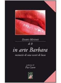 IN ARTE BARBARA. MEMORIE DI UNA ESCORT DI LUSSO