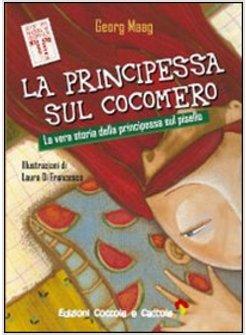 PRINCIPESSA SUL COCOMERO. LA VERA STORIA DELLA PRINCIPESSA SUL PISELLO (LA)