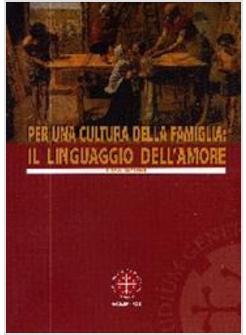 PER UNA CULTURA DELLA FAMIGLIA IL LNGUAGGIO DELL'AMORE