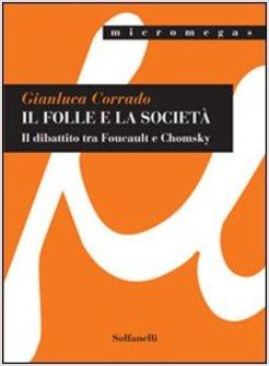 FOLLE E LA SOCIETA IL DIBATTITO TRA FOUCAULT E CHOMSKY (IL)