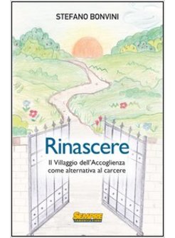 RINASCERE. IL VILLAGGIO DELL'ACCOGLIENZA COME ALTERNATIVA AL CARCERE