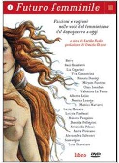 FUTURO FEMMINILE. CON DVD. VOL. 1: PASSIONI E RAGIONI NELLE VOCI DEL FEMMINISMO 