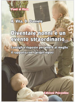 DIVENTARE NONNI E' UN EVENTO STRAORDINARIO CONSIGLI E RISPOSTE PER VIVERE AL