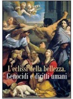 ECLISSI DELLA BELLEZZA GENOCIDI E DIRITTI UMANI