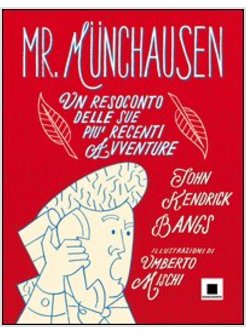 MR. MUNCHAUSEN. UN RESOCONTO DELLE SUE PIU' RECENTI AVVENTURE. EDIZ. A CARATTERI