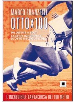 OTTOX100. DA OWENS A BOLT, LA SFIDA IMPOSSIBILE DI OTTO MEDAGLIE D'ORO