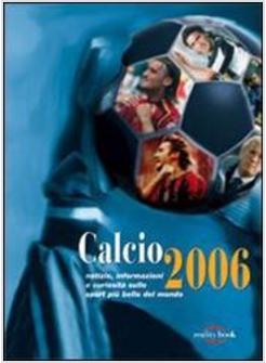 CALCIO 2006 NOTIZIE INFORMAZIONI E CURIOSITA' SULLO SPORT PIU' BELLO DEL MONDO