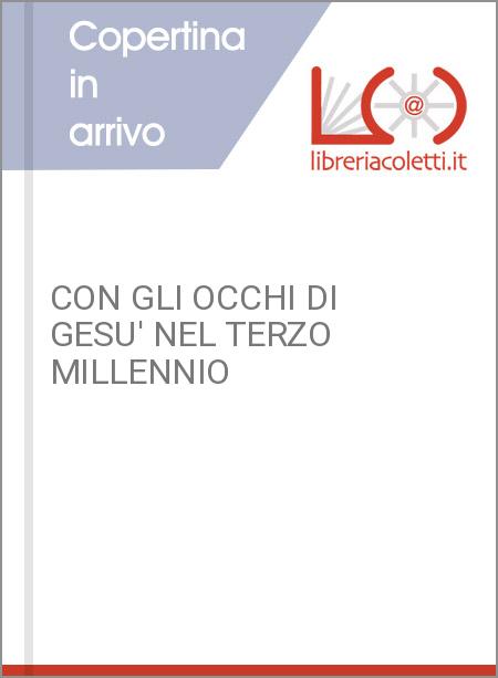 CON GLI OCCHI DI GESU' NEL TERZO MILLENNIO