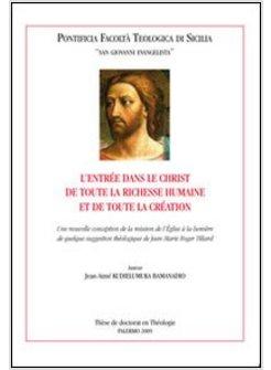 ENTREE DANS LE CHRIST DE TOUTE LA RICHESSE HUMAINE ET DE TOUTE LA CREATION (L')