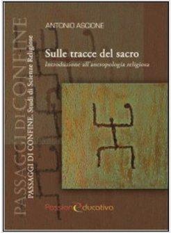 SULLE TRACCE DEL SACRO. INTRODUZIONE ALL'ANTROPOLOGIA RELIGIOSA