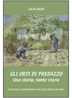 ORTI DI PREDAZZO. UNA STORIA, TANTE STORIE (GLI)